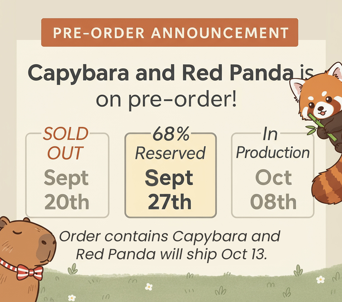 Capybara & Red Panda: sold out; production finishes Oct 8, ships by Oct 13